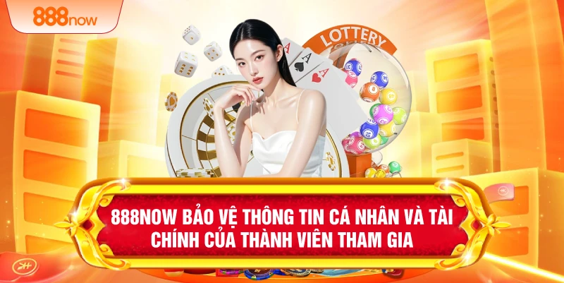 888NOW bảo vệ thông tin cá nhân và tài chính của thành viên tham gia 