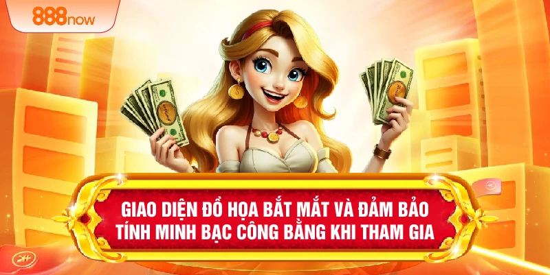 Giao diện đồ họa bắt mắt và đảm bảo tính minh bạc công bằng khi tham gia 