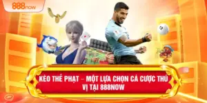 Kèo Thẻ Phạt – Một Lựa Chọn Cá Cược Thú Vị Tại 888NOW