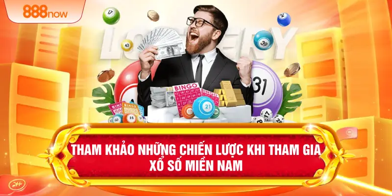 Tham khảo những chiến lược khi tham gia xổ số miền Nam 