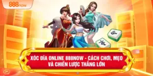 Xóc Đĩa Online 888NOW - Cách Chơi, Mẹo Và Chiến Lược Thắng Lớn